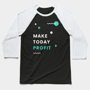 Make Today Profit Baseball T-Shirt